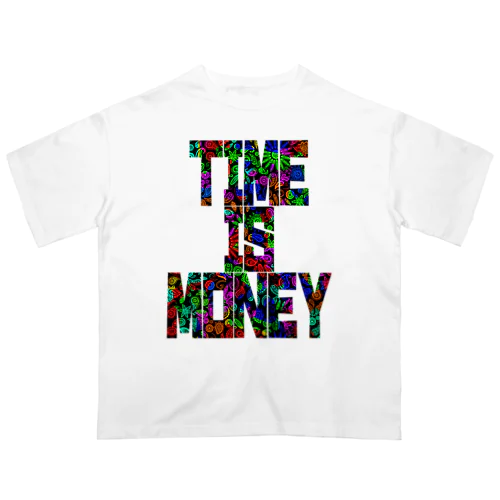 Time is money（タイムイズマネー） Oversized T-Shirt