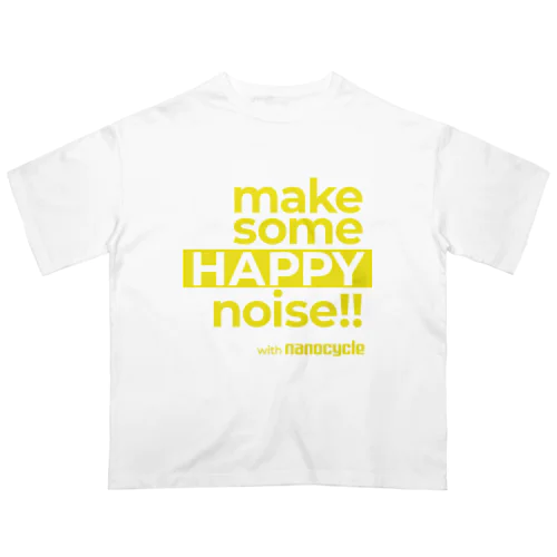 make some HAPPY noise!! with nanocycle Oversized T-Shirt