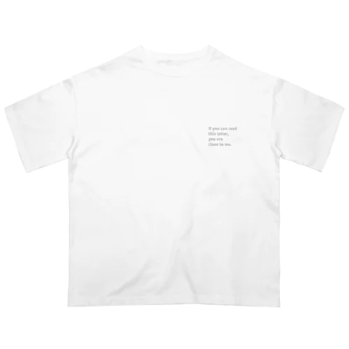 もしこの文字が読めるならあなたは私に近づきすぎています Oversized T-Shirt