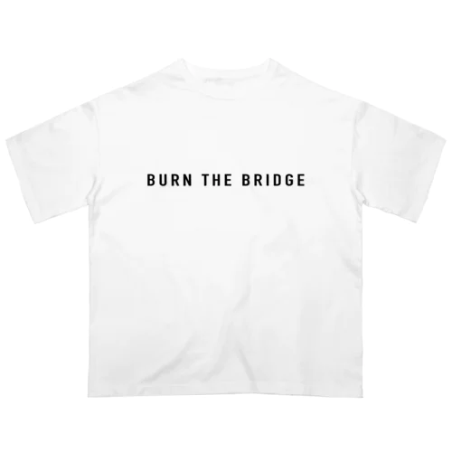 BURN THE BRIDGE Oversized T-Shirt