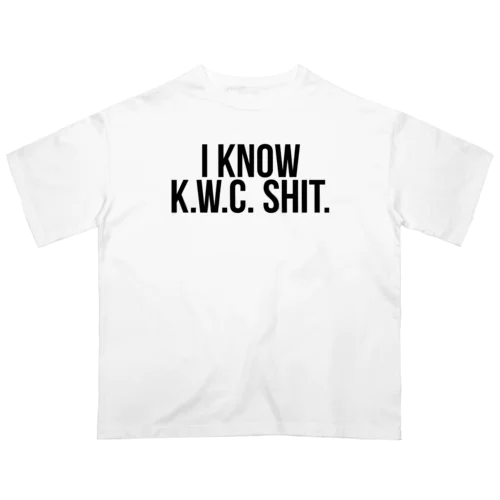 I know K.W.C shit. オーバーサイズTシャツ