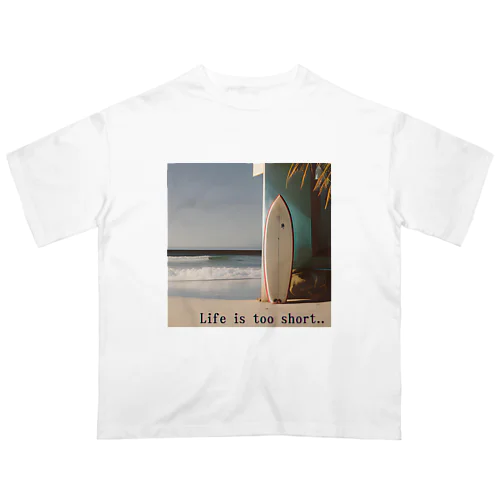 Life is too short Oversized T-Shirt