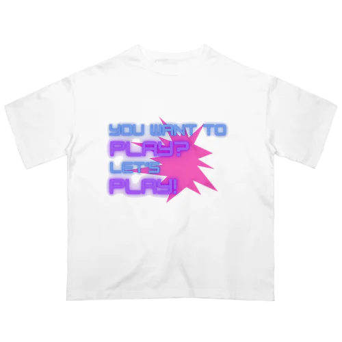 YOU WANT TO PLAY? オーバーサイズTシャツ