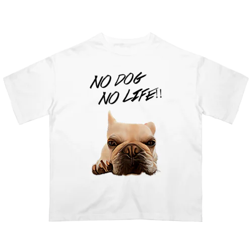 NO DOG NO LIFE!!フレンチブルドッグ オーバーサイズTシャツ