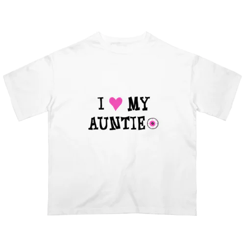 I love my auntie＝アイ ラブ オバ（伯母・伯母） オーバーサイズTシャツ