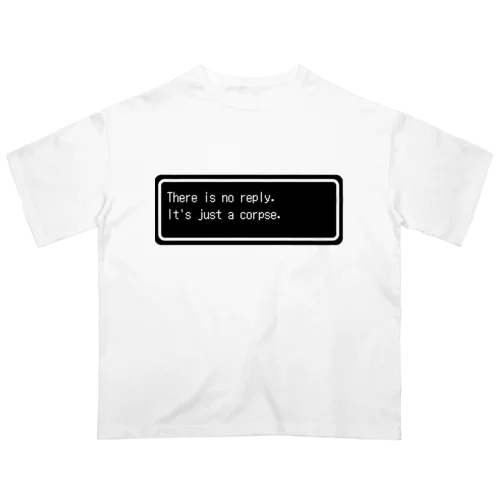 『There is no reply. It's just a corpse.』白ロゴ オーバーサイズTシャツ