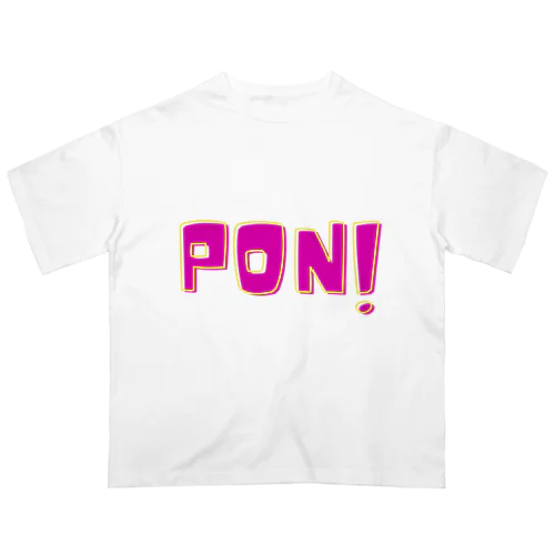 PON！なアイテム Oversized T-Shirt