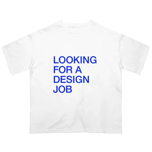 LOOKING FOR A DESIGN JOB オーバーサイズTシャツ