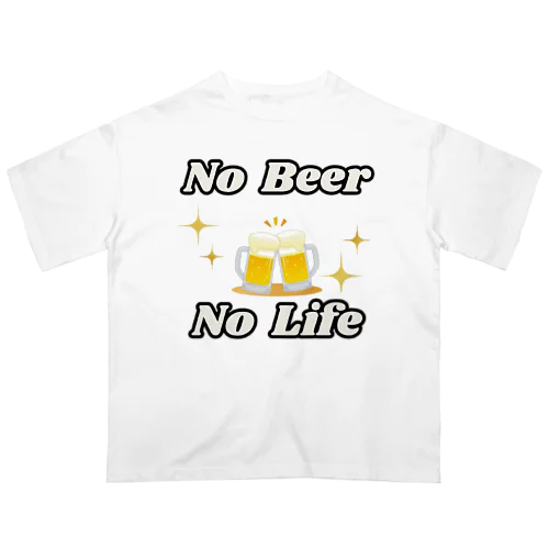 NO Beer　NO Life Oversized T-Shirt