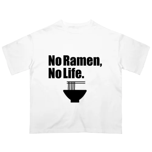 No Ramen, No Life. オーバーサイズTシャツ