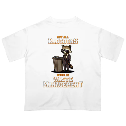 Not all Raccoons Work in Waste Management オーバーサイズTシャツ