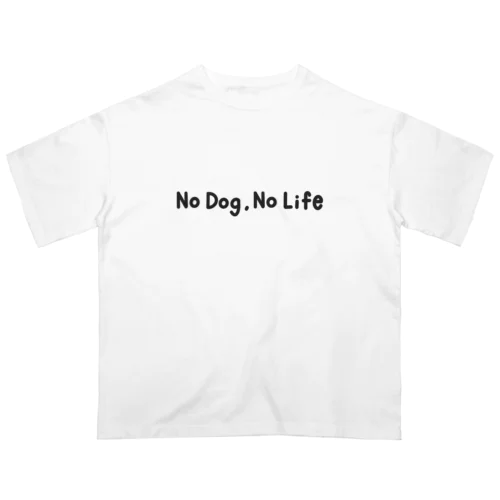 no  dog，no life オーバーサイズTシャツ