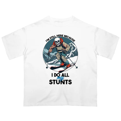 I'm Still Here Because I Do All My Stunts オーバーサイズTシャツ