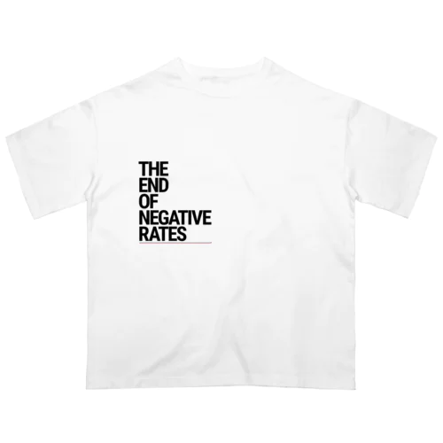 The End of Negative Rates オーバーサイズTシャツ