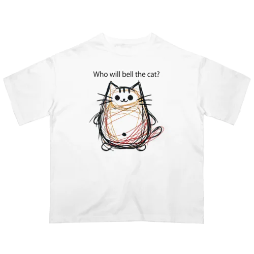 誰が猫に鈴をつけるのか？ オーバーサイズTシャツ