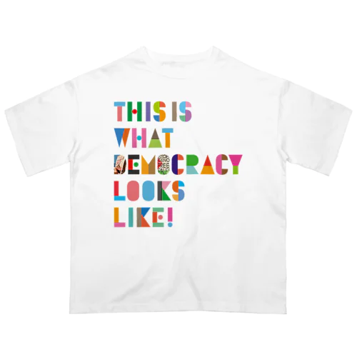 THIS IS WHAT DEMOCRACY LOOKS LIKE! Oversized T-Shirt