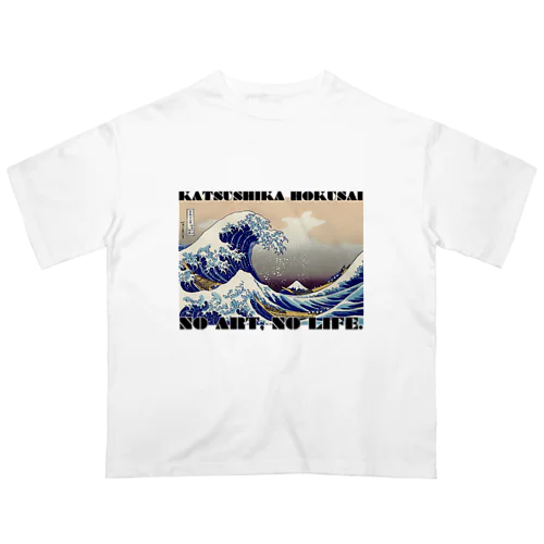 【NO ART, NO LIFE】葛飾北斎 「富嶽三十六景 神奈川沖浪裏」color Oversized T-Shirt