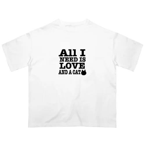 必要なものは愛とネコだけ♡ All I NEED IS LOVE AND A CAT Oversized T-Shirt