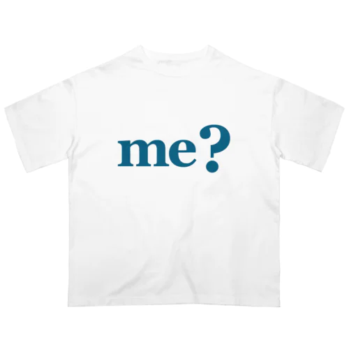 me? Oversized T-Shirt