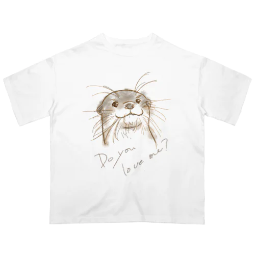 Do you love me?(カワウソ) Oversized T-Shirt