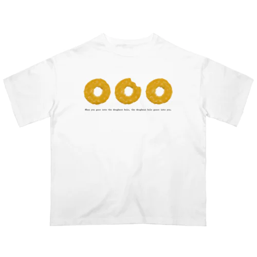 When you gaze into the doughnut hole, the doughnut hole gazes into you. Oversized T-Shirt