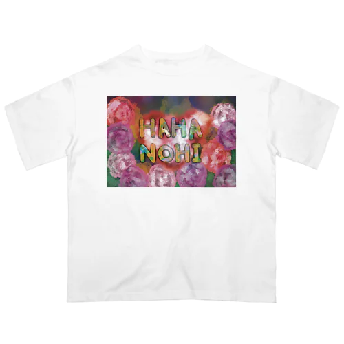 HAHANOHI=Mother’sDay Part-1 オーバーサイズTシャツ