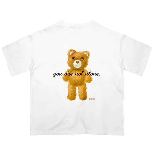 【you are not alone.】（茶くま） オーバーサイズTシャツ