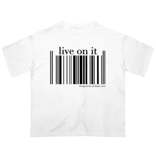 live on it Oversized T-Shirt