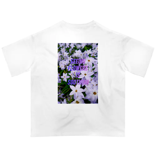 Seeing flowers is soothing2 Oversized T-Shirt