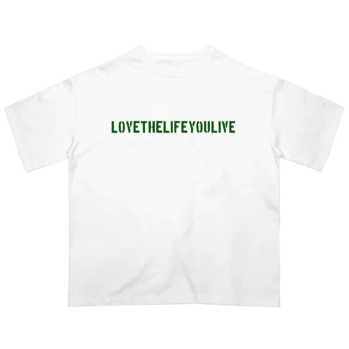 LOVE THE LIFE　YOU LIVE  T Oversized T-Shirt