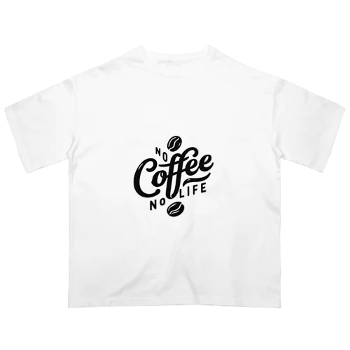 NO   COFFEE  NO  LIFE Oversized T-Shirt