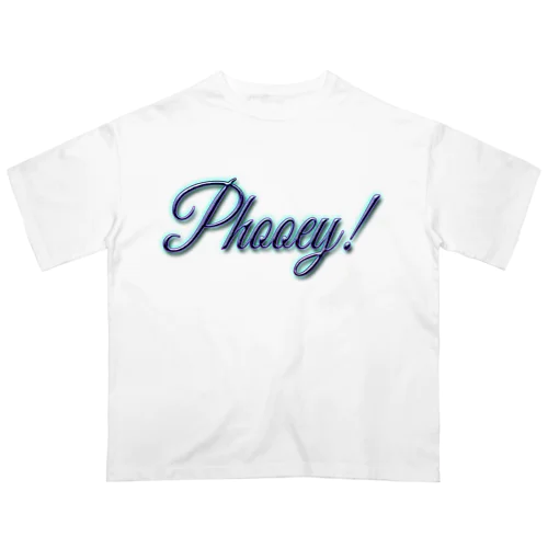 Phooey! Oversized T-Shirt