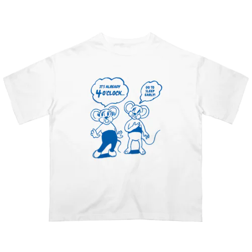 もう4時か…🐭🐭（GO TO SLEEP） オーバーサイズTシャツ