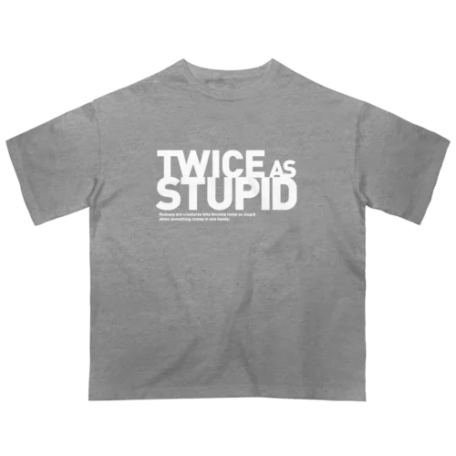 TWICE AS STUPID オーバーサイズTシャツ