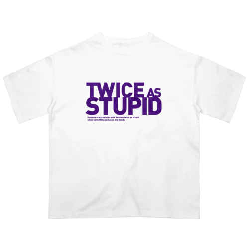 TWICE AS STUPID オーバーサイズTシャツ