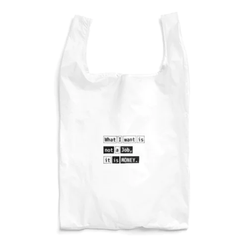 What I want is not a job, it is money. Reusable Bag