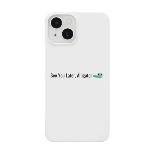 See You Later, Alligator Smartphone Case