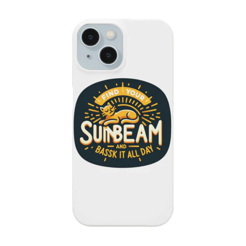 Find your sunbeam and bask in it all day.  自分の日だまりを見つけて、一日中そこで過ごそう スマホケース