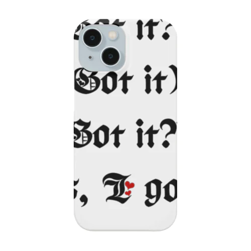 Got it?!(Got it) Got it?!(Yes, I got it) Smartphone Case