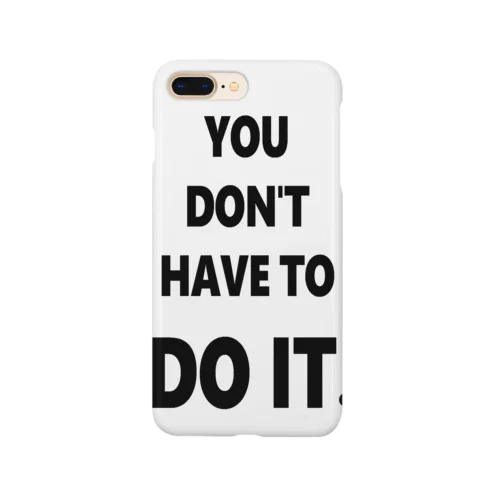DON'T HAVE TO DO IT. Smartphone Case