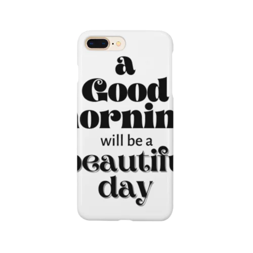 シンプル文字★ a Good moaninG will be a beautiful day スマホケース