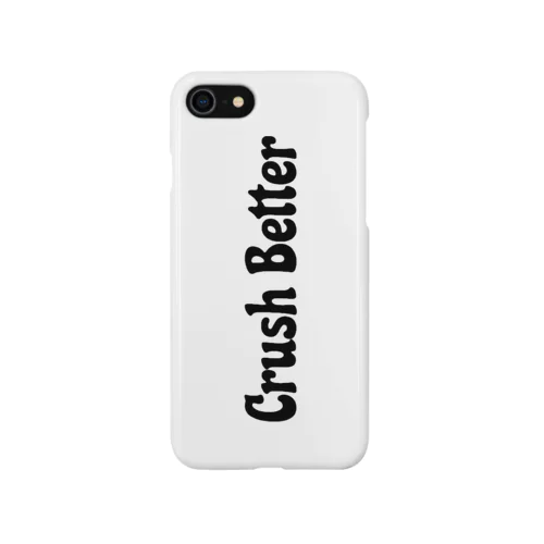 Crush Better Smartphone Case