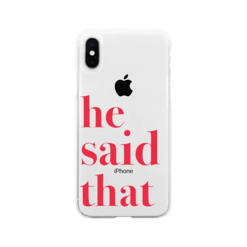 he said that Soft Clear Smartphone Case