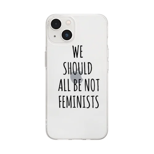 We Should All Be Not Feminists Soft Clear Smartphone Case