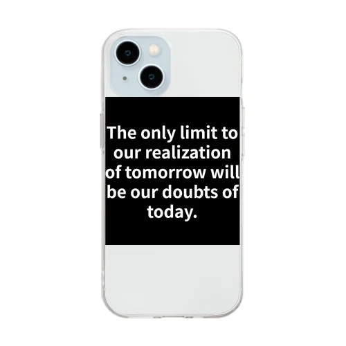 "The only limit to our realization of tomorrow will be our doubts of today." - Franklin D.  Soft Clear Smartphone Case