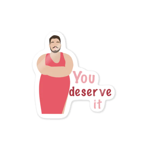 You deserve it Sticker