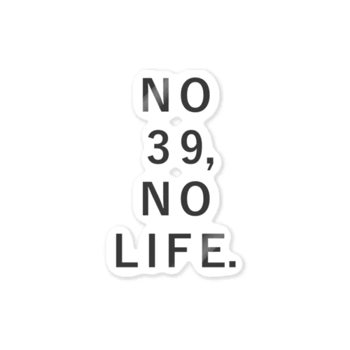 NO 39, NO LIFE. ステッカー