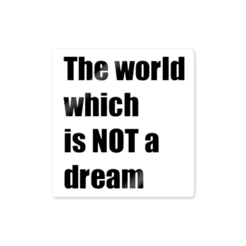 The world which is NOT a dream Sticker