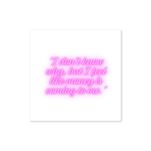 "I don't know why, but I feel like money is coming to me." ステッカー