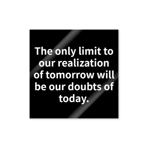 "The only limit to our realization of tomorrow will be our doubts of today." - Franklin D.  ステッカー
